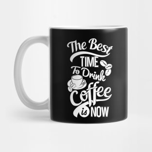 The best time to drink coffee, coffee lover gift white design Mug